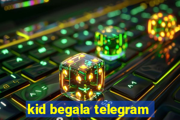 kid begala telegram